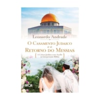 O CASAMENTO JUDAICO E O RETORNO DO MESSIAS