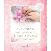 O CASAMENTO NÃO É PARA VOCÊ - É PARA A PESSOA QUE VOCÊ AMA