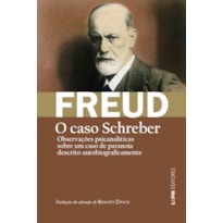 O caso schreber: observações psicanalíticas sobre um caso de paranoia (dementia paranoides) descrito autobiograficamente [o caso schreber]