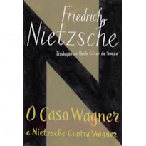 O CASO WAGNER / NIETZSCHE CONTRA WAGNER