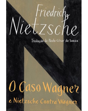 O CASO WAGNER / NIETZSCHE CONTRA WAGNER