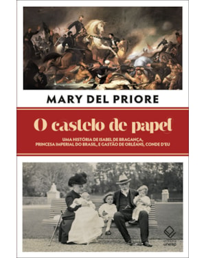 O CASTELO DE PAPEL: UMA HISTÓRIA DE ISABEL DE BRAGANÇA, PRINCESA IMPERIAL DO BRASIL, E GASTÃO DE ORLÉANS, CONDE D'EU