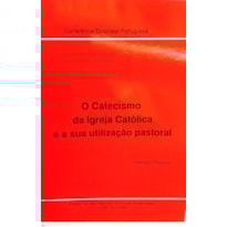 O CATECISMO DA IGREJA CATÓLICA E A SUA UTILIZAÇÃO PASTORAL
