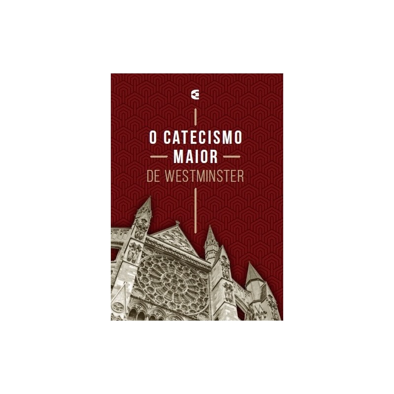 O CATECISMO MAIOR DE WESTMINSTER
