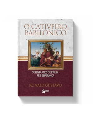 O Cativeiro Babilônico: Setenta anos de exílio, fé e esperança