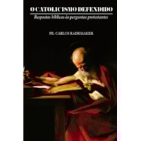 O CATOLICISMO DEFENDIDO