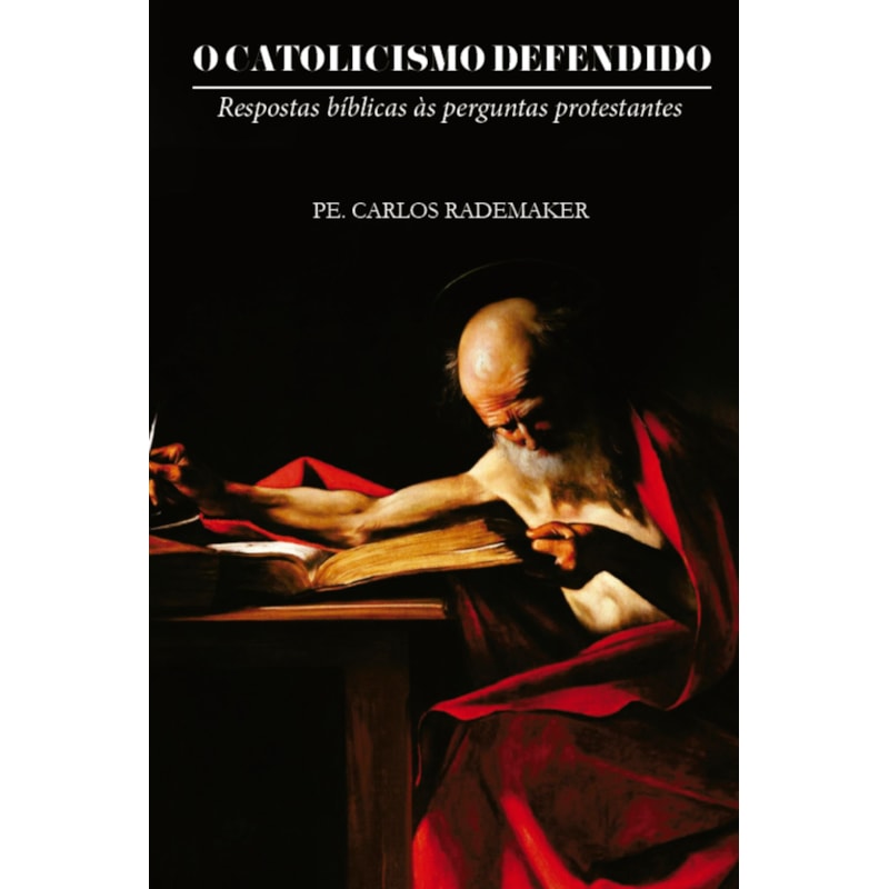 O CATOLICISMO DEFENDIDO