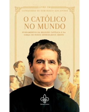 O CATÓLICO NO MUNDO, VOL. I