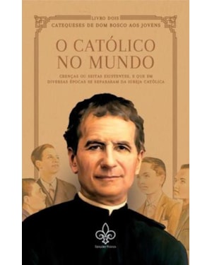 O CATÓLICO NO MUNDO, VOL. II