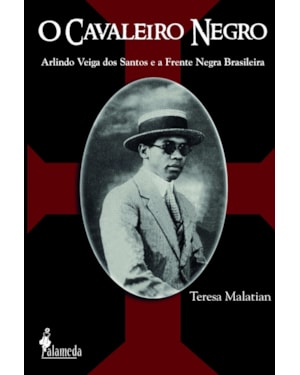 O cavaleiro negro: Arlindo Veiga dos Santos e a Frente Negra Brasileira