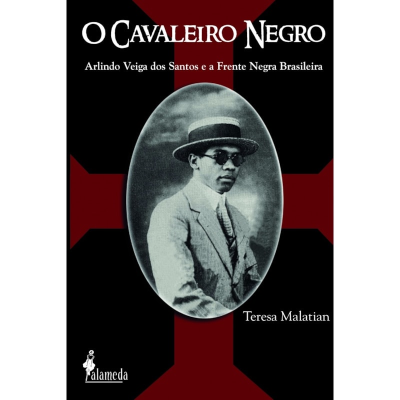 O cavaleiro negro: Arlindo Veiga dos Santos e a Frente Negra Brasileira