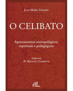 O CELIBATO - APONTAMENTOS ANTROPOLÓGICOS, ESPIRITUAIS E PEDAGÓGICOS