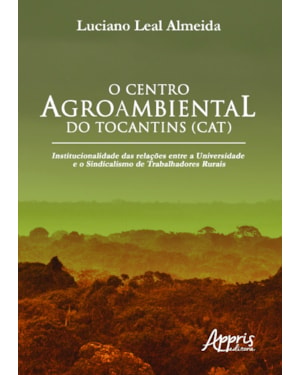 O CENTRO AGROAMBIENTAL DO TOCANTINS (CAT): INSTITUCIONALIDADE DAS RELAÇÕES ENTRE A UNIVERSIDADE E O SINDICALISMO DE TRABALHADORES RURAIS