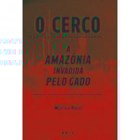 O cerco: a Amazônia invadida pelo gado