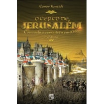 O CERCO DE JERUSALÉM: CRUZADA E CONQUISTA EM 1099