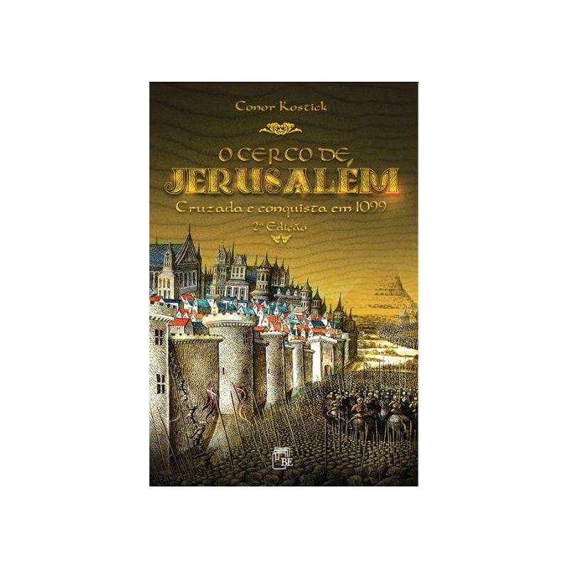 O CERCO DE JERUSALÉM: CRUZADA E CONQUISTA EM 1099