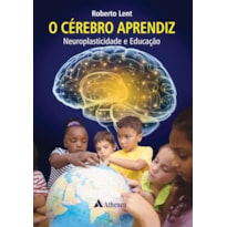 O CÉREBRO APRENDIZ: NEUROPLASTICIDADE E EDUCAÇÃO