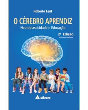 O Cérebro Aprendiz Neuroplasticidade e Educação