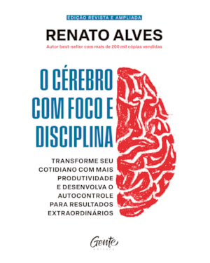O CÉREBRO COM FOCO E DISCIPLINA: TRANSFORME SEU COTIDIANO COM MAIS PRODUTIVIDADE E DESENVOLVA O AUTOCONTROLE PARA RESULTADOS EXTRAORDINÁRIOS