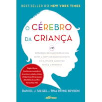 O CÉREBRO DA CRIANÇA: 12 ESTRATÉGIAS REVOLUCIONÁRIAS PARA NUTRIR A MENTE EM DESENVOLVIMENTO DO SEU FILHO E AJUDAR SUA FAMÍLIA A PROSPERAR