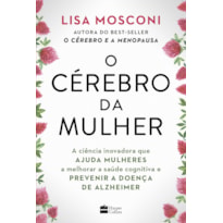 O CÉREBRO DA MULHER: A CIÊNCIA INOVADORA QUE AJUDA MULHERES A MELHORAR A SAÚDE COGNITIVA E PREVENIR A DOENÇA DE ALZHEIMER