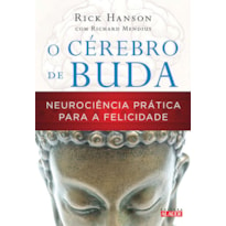 O CÉREBRO DE BUDA - NEUROCIÊNCIA PRÁTICA PARA A FELICIDADE