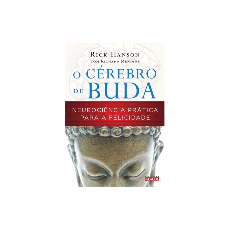 O cérebro de buda: neurociência prática para a felicidade