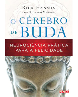 O cérebro de buda: neurociência prática para a felicidade