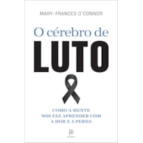 O CÉREBRO DE LUTO: COMO A MENTE NOS FAZ APRENDER COM A DOR E A PERDA