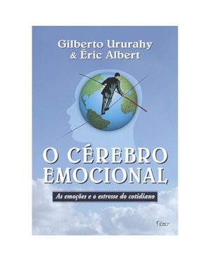 O CÉREBRO EMOCIONAL: AS EMOÇÕES E O ESTRESSE DO COTIDIANO