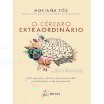 O CÉREBRO EXTRAORDINÁRIO: UMA JORNADA SOBRE COMO APRENDER, TRANSFORMAR E SE REINVENTAR