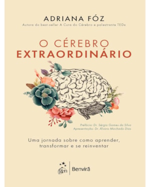 O CÉREBRO EXTRAORDINÁRIO: UMA JORNADA SOBRE COMO APRENDER, TRANSFORMAR E SE REINVENTAR