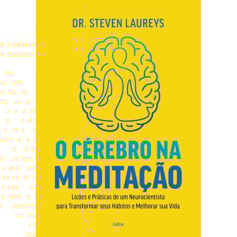 O cérebro na meditação: Lições e práticas de um neurocientista para transformar seus hábitos e melhorar sua vida