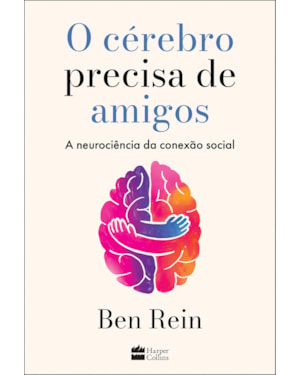 O CÉREBRO PRECISA DE AMIGOS: A NEUROCIÊNCIA DA CONEXÃO SOCIAL