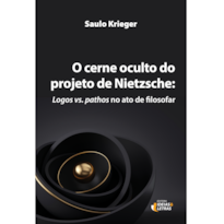 O CERNE OCULTO DO PROJETO DE NIETZSCHE: 
LOGOS VS. PATHOS NO ATO DE FILOSOFAR