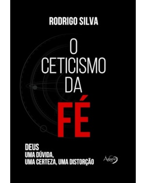 O CETICISMO DA FÉ: DEUS: UMA DÚVIDA, UMA CERTEZA, UMA DISTORÇÃO