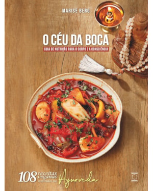O CÉU DA BOCA - GUIA DE NUTRIÇÃO PARA O CORPO E A CONSCIÊNCIA