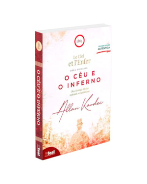O CÉU E O INFERNO OU A JUSTIÇA DIVINA SEGUNDO O ESPIRITISMO
