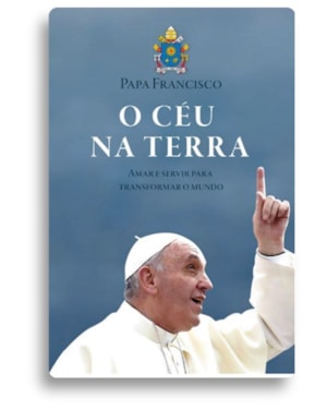 O ceu na terra: amar e servir para transformar o mundo