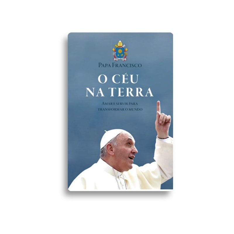O ceu na terra: amar e servir para transformar o mundo