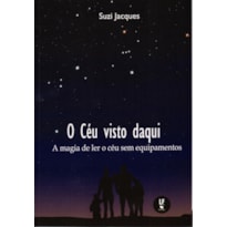 O CÉU VISTO DAQUI: A MAGIA DE LER O CÉU SEM EQUIPAMENTOS