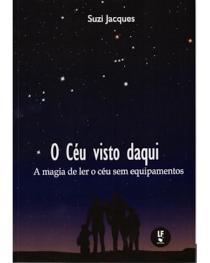 O CÉU VISTO DAQUI: A MAGIA DE LER O CÉU SEM EQUIPAMENTOS