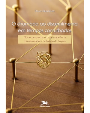 O CHAMADO AO DISCERNIMENTO EM TEMPOS CONTURBADOS: NOVAS PERSPECTIVAS PARA A SABEDORIA TRANSFORMADORA DE INÁCIO DE LOYOLA