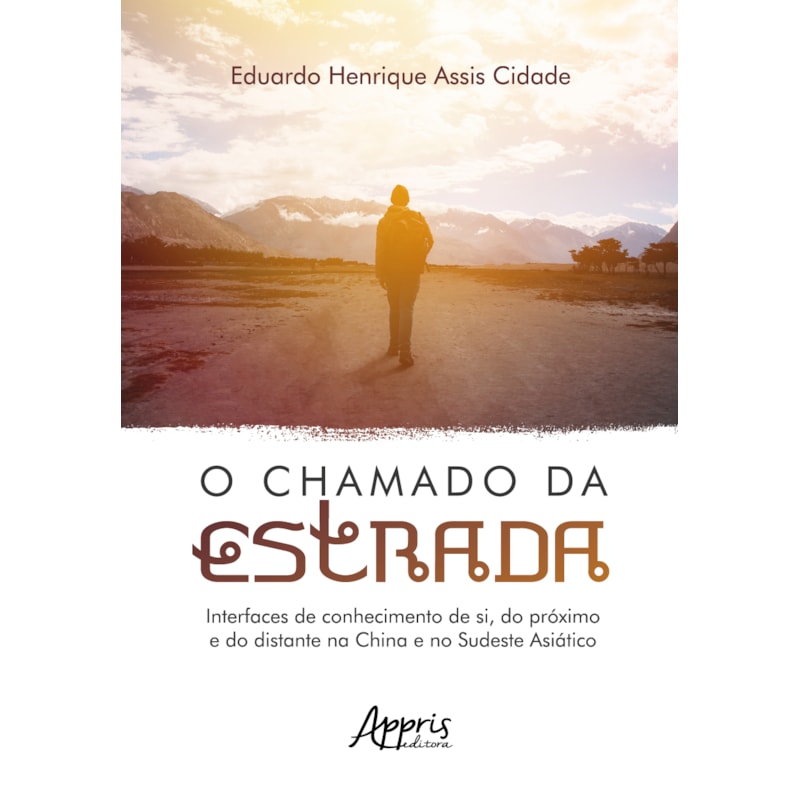 O CHAMADO DA ESTRADA: INTERFACES DE CONHECIMENTO DE SI, DO PRÓXIMO E DO DISTANTE NA CHINA E NO SUDESTE ASIÁTICO