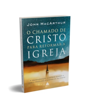 O chamado de Cristo para reformar a igreja: a transformação acontece quando a igreja proclama o evangelho de Cristo