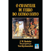 O CHANCELER DE FERRO DO ANTIGO EGITO