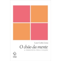 O CHÃO DA MENTE - A PERGUNTA PELA FICÇÃO