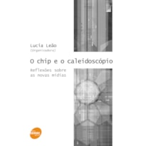 O CHIP E O CALEIDOSCÓPIO - REFLEXÕES SOBRE AS NOVAS MÍDIAS