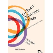 O CHORO REINVENTA A RODA - 150 ANOS DE UMA UTOPIA MUSICAL