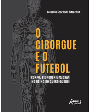 O CIBORGUE E O FUTEBOL: CORPO, BIOPODER E ILLUSIO NO REINO DO QUERO-QUERO